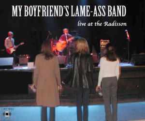 My boyfriend's lame-ass band... live at the Radisson