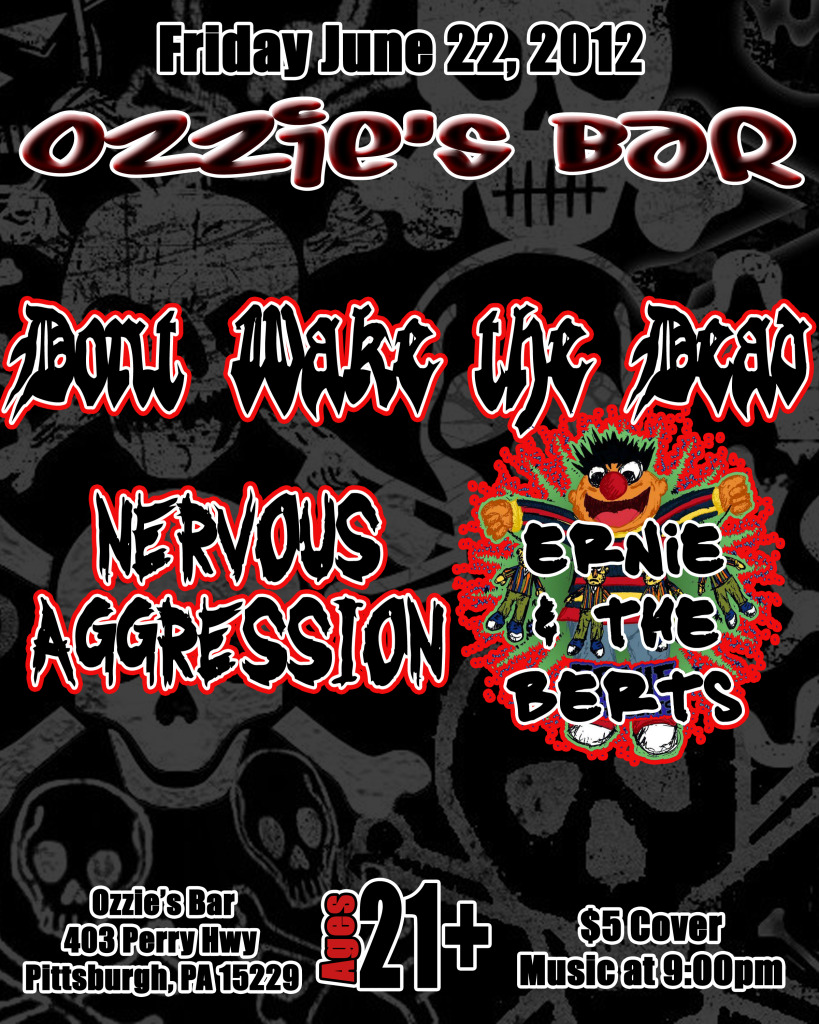 Fri. 06/22 @ Ozzie's - Nervous Aggression, Don't Wake the Dead, Ernie and the Berts Fri. 06/22 @ Ozzie's - Nervous Aggression, Don't Wake the Dead, Ernie and the Berts