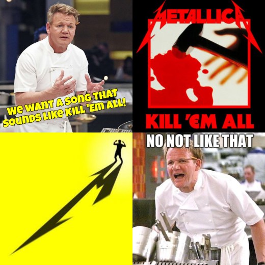 Metallica Fans:  We want more sounds that sound like Kill 'Em All."

Metallica: [Releases "Lux Æterna"]

Metallica Fans:  NO, NOT LIKE THAT!