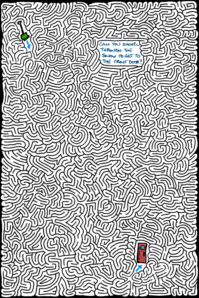 A hand-drawn & computer colorized maze illustration showing a green snow-shovel and a red front door, accompanied by the text, "Can you shovel through the snow to get to the front door?"